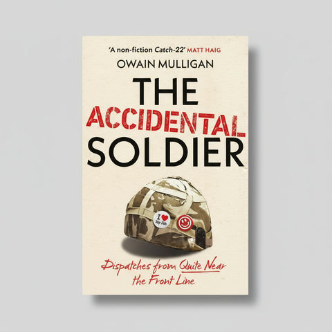 The Accidental Soldier Hardback: Dispatches from Quite Near the Front Line